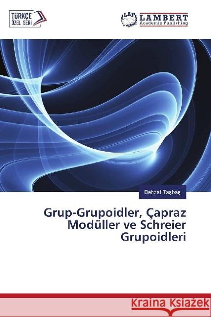 Grup-Grupoidler, Çapraz Modüller ve Schreier Grupoidleri Tasbas, Behzat 9783330022843 LAP Lambert Academic Publishing