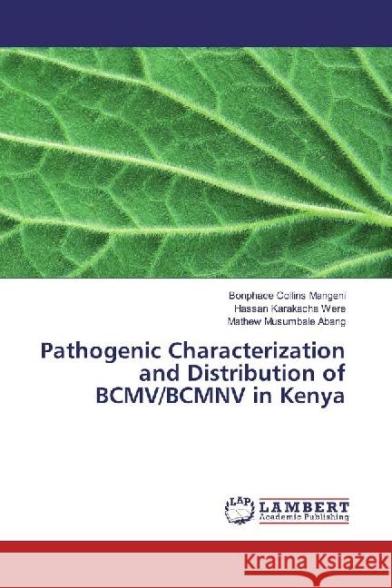 Pathogenic Characterization and Distribution of BCMV/BCMNV in Kenya Mangeni, Bonphace Collins; Were, Hassan Karakacha; Abang, Mathew Musumbale 9783330022867 LAP Lambert Academic Publishing
