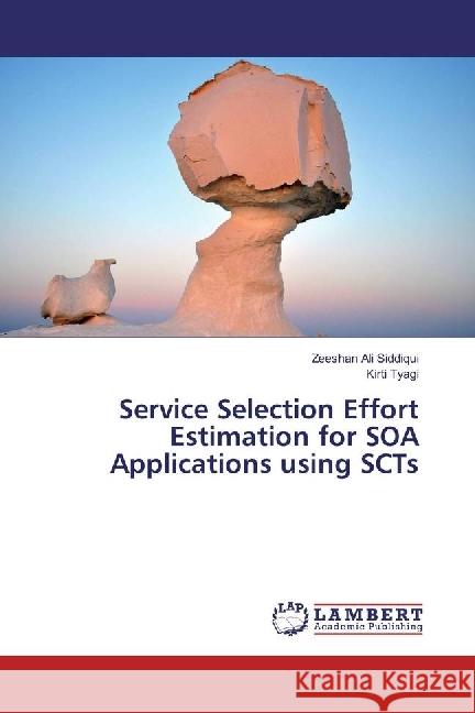 Service Selection Effort Estimation for SOA Applications using SCTs Ali Siddiqui, Zeeshan; Tyagi, Kirti 9783330022942