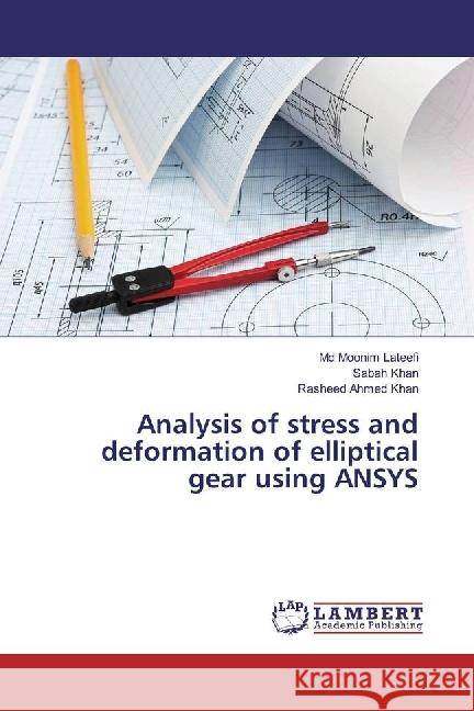 Analysis of stress and deformation of elliptical gear using ANSYS Lateefi, Md Moonim; Khan, Sabah; Khan, Rasheed Ahmed 9783330023055