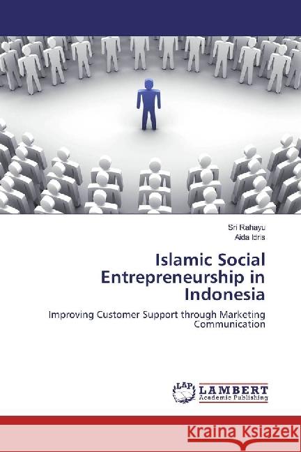 Islamic Social Entrepreneurship in Indonesia : Improving Customer Support through Marketing Communication Rahayu, Sri; Idris, Aida 9783330023185