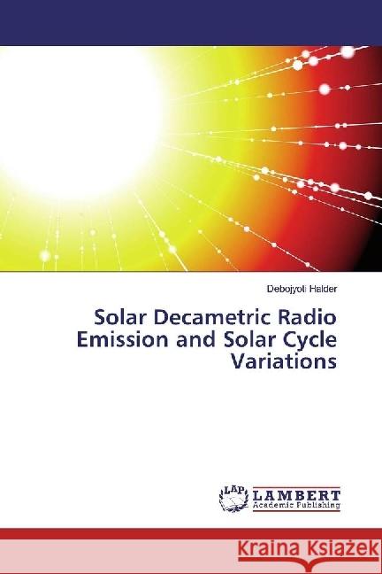 Solar Decametric Radio Emission and Solar Cycle Variations Halder, Debojyoti 9783330023192