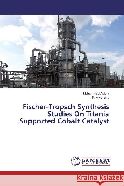 Fischer-Tropsch Synthesis Studies On Titania Supported Cobalt Catalyst Aslam, Mohammad; Vijyanand, P. 9783330023277