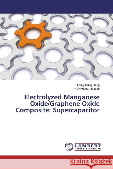 Electrolyzed Manganese Oxide/Graphene Oxide Composite: Supercapacitor Dang, Trung-Dung; Hoang Thi Bich, Thuy 9783330023383