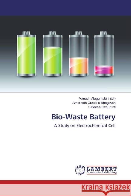 Bio-Waste Battery : A Study on Electrochemical Cell Gundala Bhagavan, Amarnath; Gedupudi, Sateesh 9783330023635