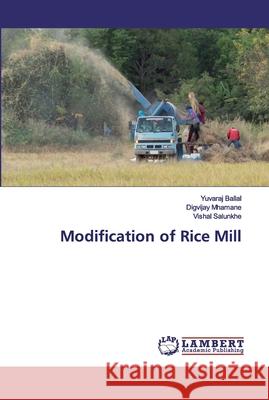 Modification of Rice Mill Ballal, Yuvaraj; Mhamane, Digvijay; Salunkhe, Vishal 9783330023857