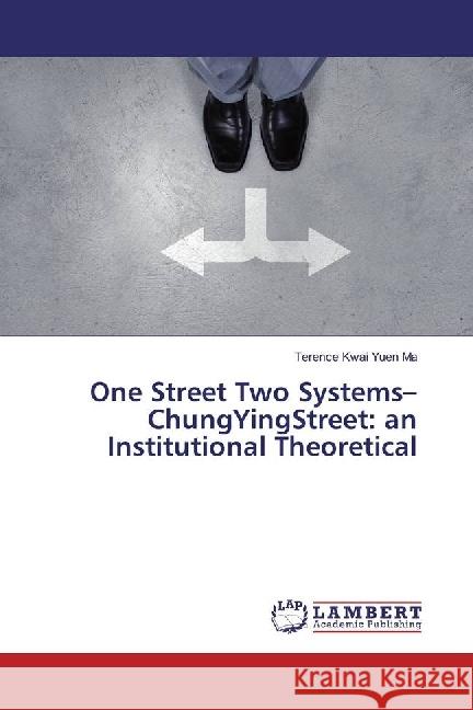 One Street Two Systems-ChungYingStreet: an Institutional Theoretical Ma, Terence Kwai Yuen 9783330024205