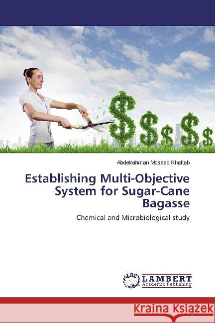 Establishing Multi-Objective System for Sugar-Cane Bagasse : Chemical and Microbiological study Khattab, Abdelrahman Mosaad 9783330024366