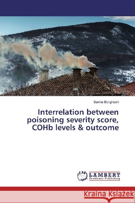 Interrelation between poisoning severity score, COHb levels & outcome Barghash, Samia 9783330024526