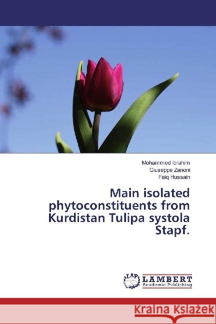 Main isolated phytoconstituents from Kurdistan Tulipa systola Stapf. Ibrahim, Mohammed; Zanoni, Giuseppe; Hussain, Faiq 9783330024557 LAP Lambert Academic Publishing