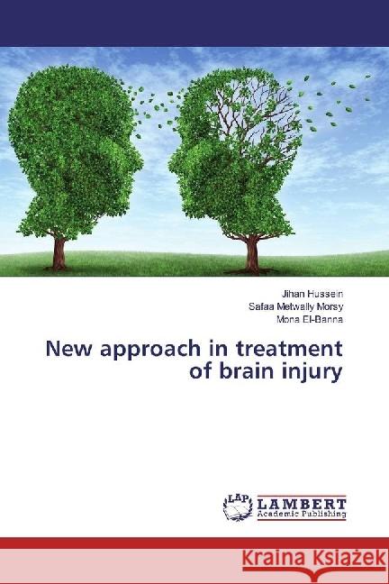 New approach in treatment of brain injury Hussein, Jihan; Metwally Morsy, Safaa; El-Banna, Mona 9783330024724 LAP Lambert Academic Publishing