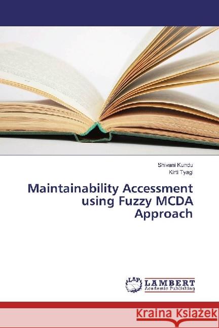 Maintainability Accessment using Fuzzy MCDA Approach Kundu, Shivani; Tyagi, Kirti 9783330024878