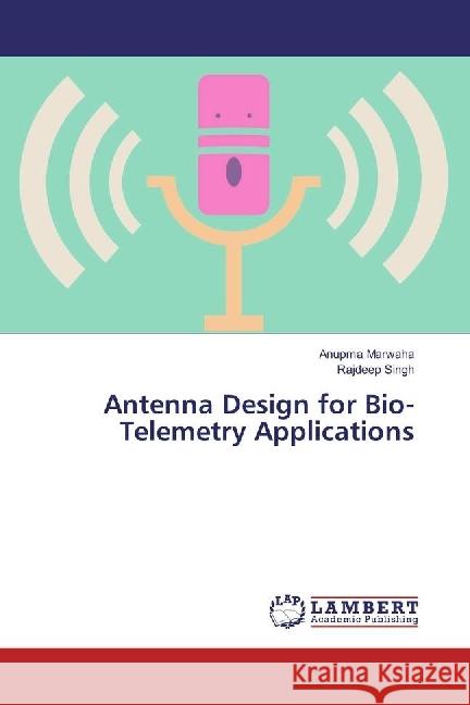 Antenna Design for Bio-Telemetry Applications Marwaha, Anupma; Singh, Rajdeep 9783330025189 LAP Lambert Academic Publishing