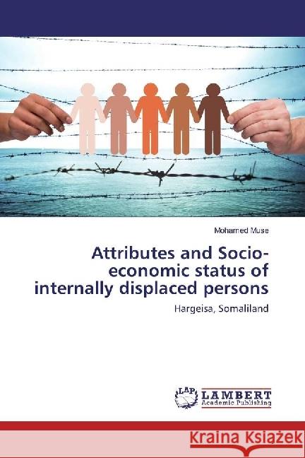 Attributes and Socio-economic status of internally displaced persons : Hargeisa, Somaliland Muse, Mohamed 9783330025196