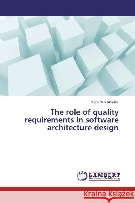 The role of quality requirements in software architecture design Wnukiewicz, Karol 9783330025325