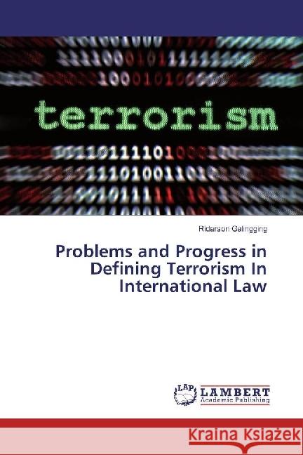 Problems and Progress in Defining Terrorism In International Law Galingging, Ridarson 9783330025493 LAP Lambert Academic Publishing