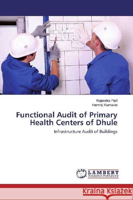 Functional Audit of Primary Health Centers of Dhule : Infrastructure Audit of Buildings Patil, Rajendra; Kumavat, Hemraj 9783330025639