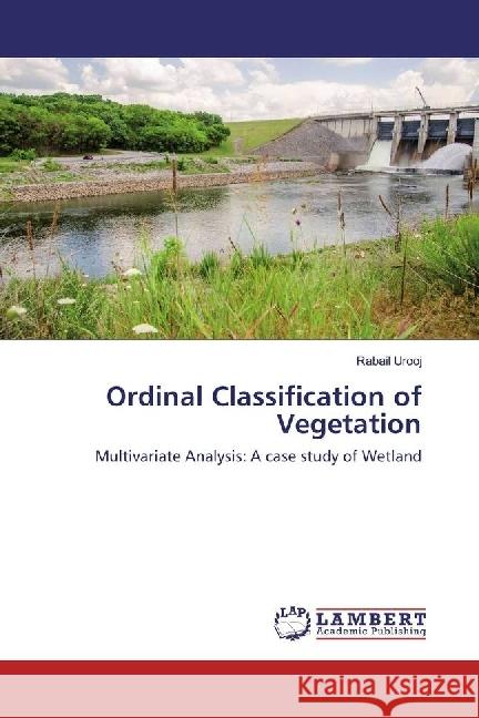 Ordinal Classification of Vegetation : Multivariate Analysis: A case study of Wetland Urooj, Rabail 9783330025677 LAP Lambert Academic Publishing
