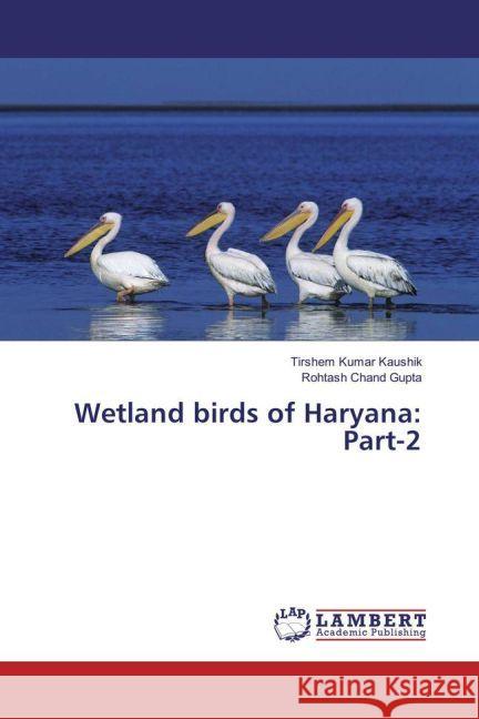 Wetland birds of Haryana: Part-2 Kaushik, Tirshem Kumar; Gupta, Rohtash Chand 9783330025707