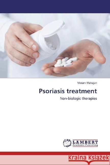 Psoriasis treatment : Non-biologic therapies Mahajan, Vikram 9783330025776 LAP Lambert Academic Publishing