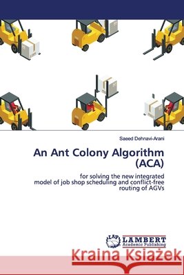 An Ant Colony Algorithm (ACA) Saeed Dehnavi-Arani 9783330025844