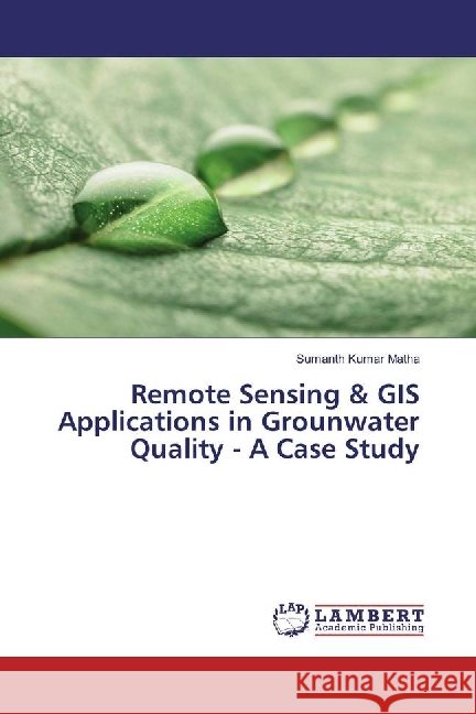 Remote Sensing & GIS Applications in Grounwater Quality - A Case Study Matha, Sumanth Kumar 9783330025974 LAP Lambert Academic Publishing