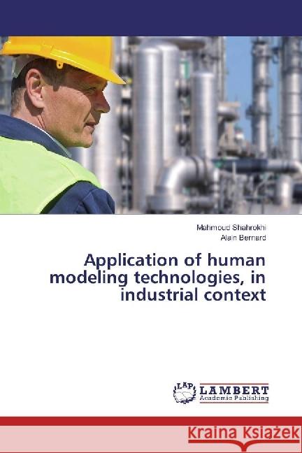 Application of human modeling technologies, in industrial context Shahrokhi, Mahmoud; Bernard, Alain 9783330026001