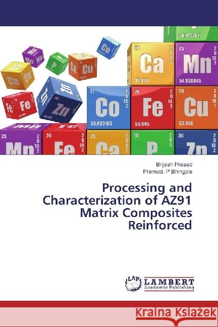 Processing and Characterization of AZ91 Matrix Composites Reinforced Prasad, Brijesh; Bhingole, Pramod. P 9783330026032 LAP Lambert Academic Publishing