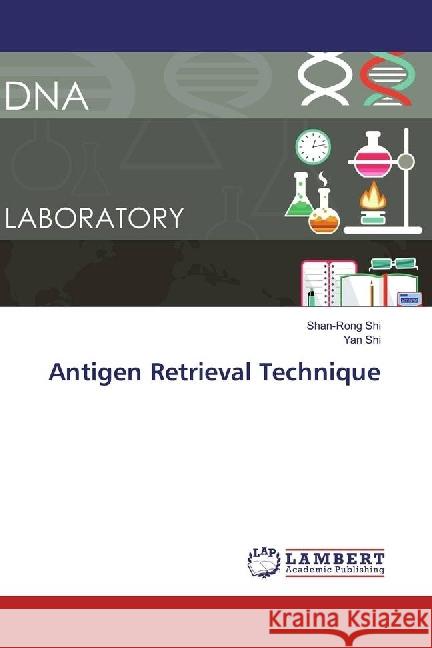 Antigen Retrieval Technique Shi, Shan-Rong; Shi, Yan 9783330026209 LAP Lambert Academic Publishing