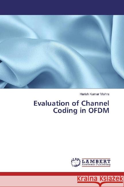 Evaluation of Channel Coding in OFDM Mishra, Harish Kumar 9783330026223
