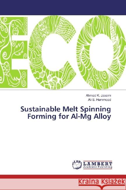 Sustainable Melt Spinning Forming for Al-Mg Alloy Jassim, Ahmad K.; Hammood, Ali S. 9783330026254