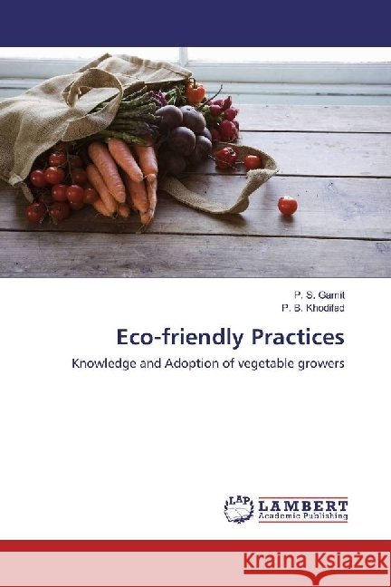 Eco-friendly Practices : Knowledge and Adoption of vegetable growers Gamit, P. S.; Khodifad, P. B. 9783330026421 LAP Lambert Academic Publishing