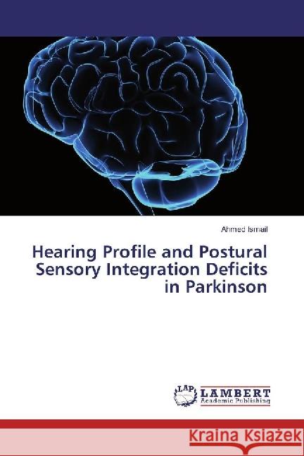 Hearing Profile and Postural Sensory Integration Deficits in Parkinson Ismail, Ahmed 9783330026520