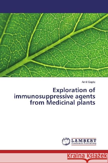 Exploration of immunosuppressive agents from Medicinal plants Gupta, Amit 9783330026629 LAP Lambert Academic Publishing