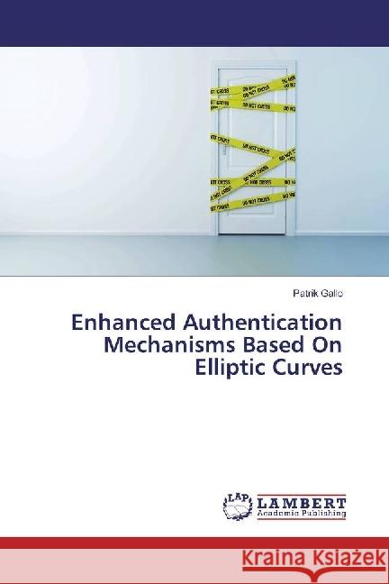 Enhanced Authentication Mechanisms Based On Elliptic Curves Gallo, Patrik 9783330026650 LAP Lambert Academic Publishing
