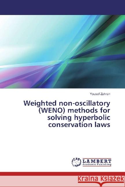 Weighted non-oscillatory (WENO) methods for solving hyperbolic conservation laws Zahran, Yousef 9783330026681 LAP Lambert Academic Publishing