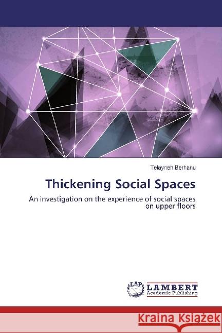 Thickening Social Spaces : An investigation on the experience of social spaces on upper floors Berhanu, Telayneh 9783330027084