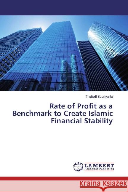 Rate of Profit as a Benchmark to Create Islamic Financial Stability Supriyanto, Trisiladi 9783330027169 LAP Lambert Academic Publishing