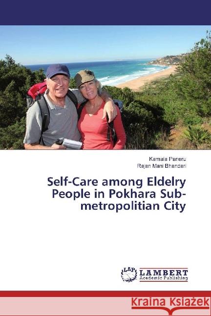 Self-Care among Eldelry People in Pokhara Sub-metropolitian City Paneru, Kamala; Bhandari, Rajan Mani 9783330027282 LAP Lambert Academic Publishing