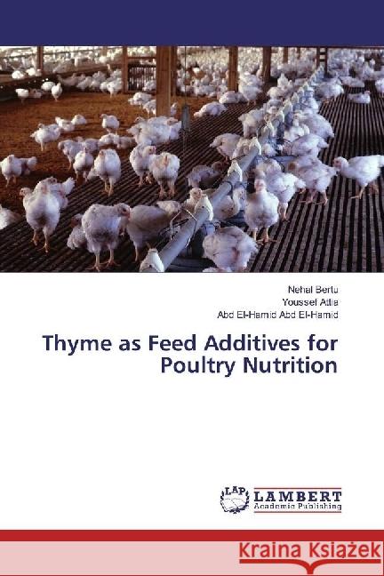 Thyme as Feed Additives for Poultry Nutrition Bertu, Nehal; Attia, Youssef; Abd El-Hamid, Abd El-Hamid 9783330027398