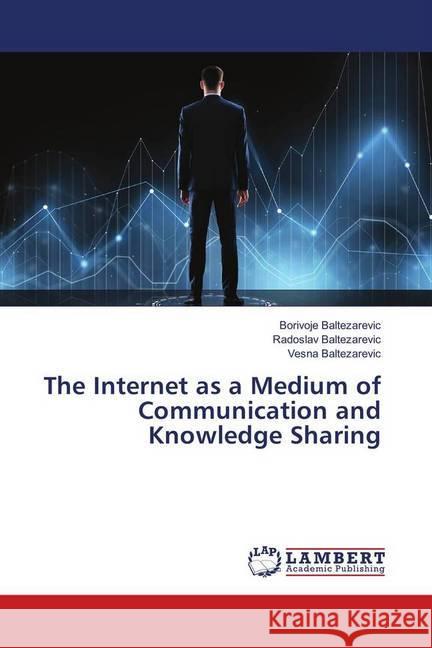 The Internet as a Medium of Communication and Knowledge Sharing Baltezarevic, Borivoje; Baltezarevic, Radoslav; Baltezarevic, Vesna 9783330027633