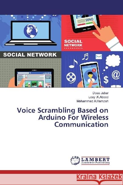 Voice Scrambling Based on Arduino For Wireless Communication Jabar, Doaa; Abood, Loay K.; A.Hamzah, Mohammed 9783330027718 LAP Lambert Academic Publishing