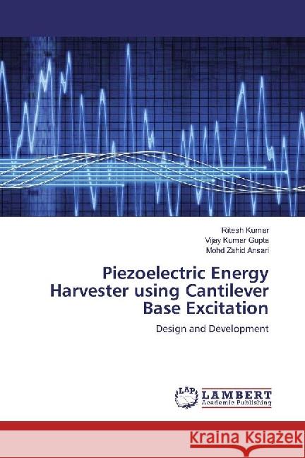 Piezoelectric Energy Harvester using Cantilever Base Excitation : Design and Development Kumar, Ritesh; Gupta, Vijay Kumar; Ansari, Mohd Zahid 9783330027732