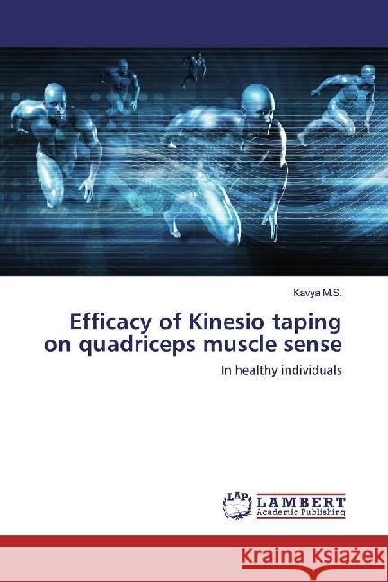 Efficacy of Kinesio taping on quadriceps muscle sense : In healthy individuals M.S., Kavya 9783330027763