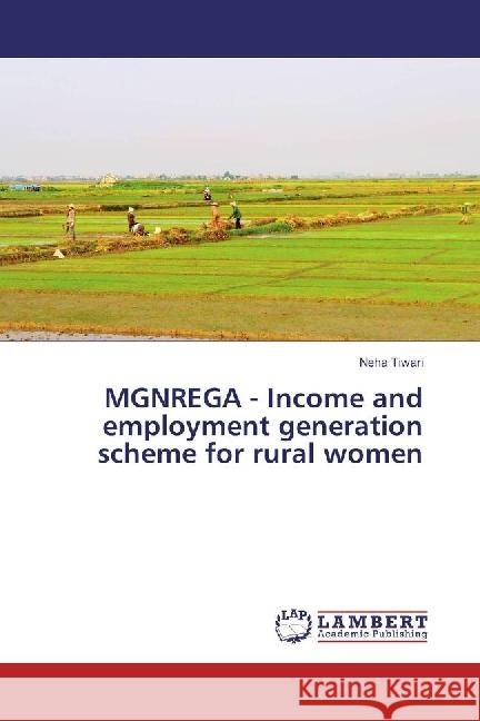 MGNREGA - Income and employment generation scheme for rural women Tiwari, Neha 9783330027770