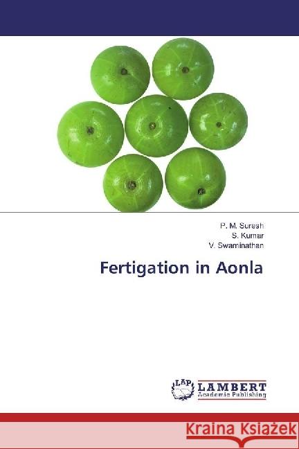 Fertigation in Aonla Suresh, P. M.; Kumar, S.; Swaminathan, V. 9783330027985 LAP Lambert Academic Publishing