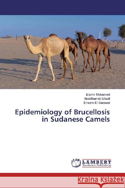 Epidemiology of Brucellosis in Sudanese Camels Mohamed, Elamir; Elfadil, Abdelhamid; El Sanousi, Enaam 9783330028036 LAP Lambert Academic Publishing