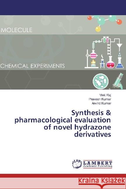 Synthesis & pharmacological evaluation of novel hydrazone derivatives Raj, Vinit; Kumar, Praveen; Kumar, Arvind 9783330028050 LAP Lambert Academic Publishing