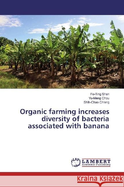 Organic farming increases diversity of bacteria associated with banana Shen, Fo-Ting; Chou, Yu-Meng; Chiang, Shih-Chao 9783330028104