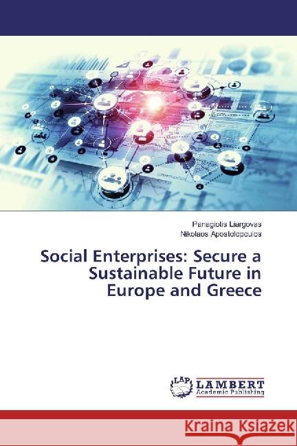 Social Enterprises: Secure a Sustainable Future in Europe and Greece Liargovas, Panagiotis; Apostolopoulos, Nikolaos 9783330028500